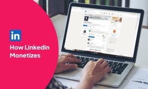 How LinkedIn Monetizes: Breaking Down Its Revenue Streams