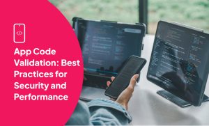 App Code Validation: Best Practices for Security and Performance