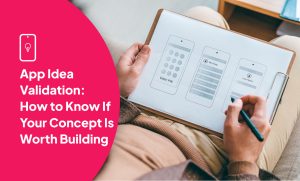 App Idea Validation: How to Know If Your Concept Is Worth Building